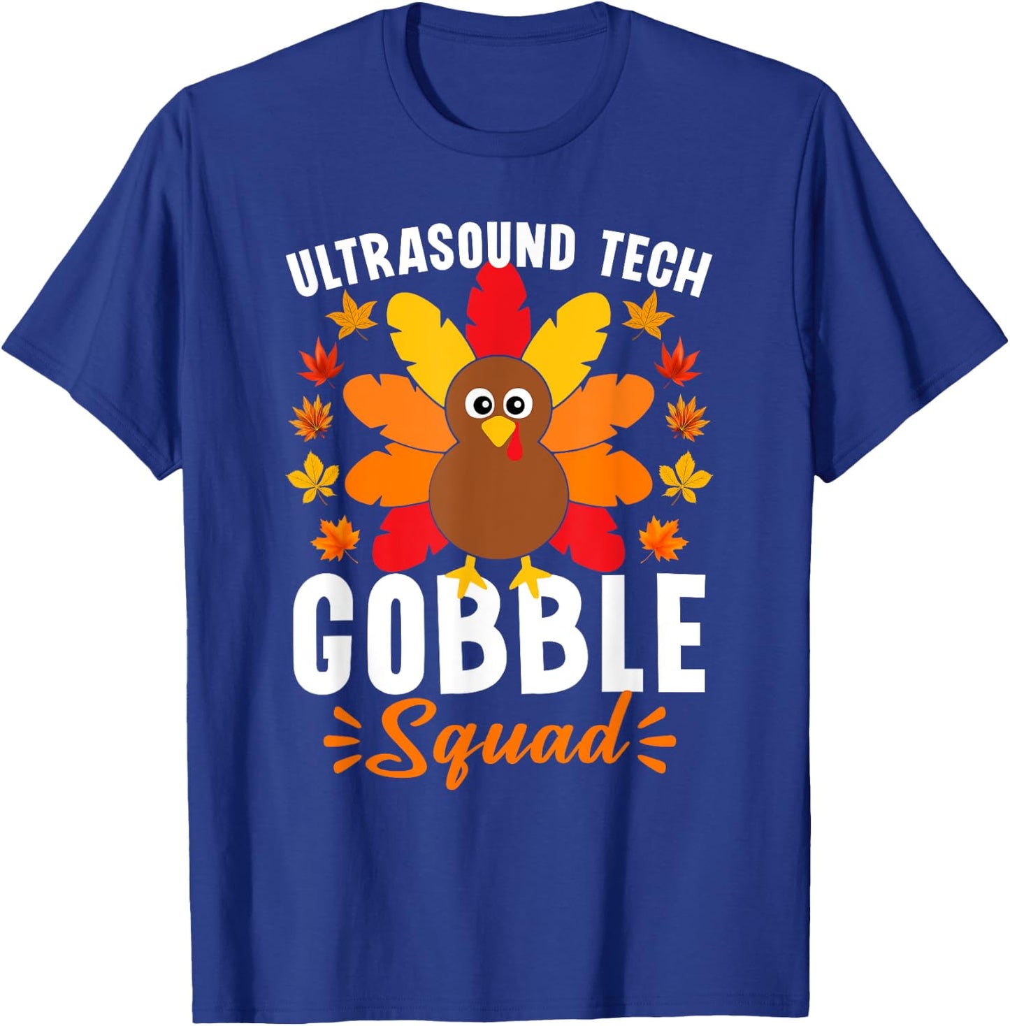 Ultrasound Tech Gobble Squad Shirt Funny Turkey Thanksgiving T-Shirt - T-Shirt | Royal