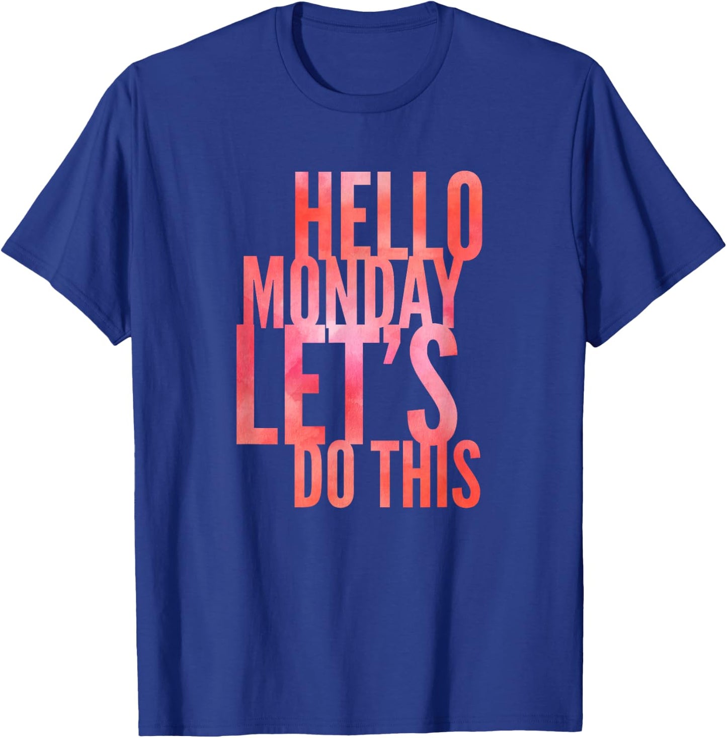 Fun Hello Monday Lets Do This Positive Happy Work & Student T-Shirt - T-Shirt | Royal