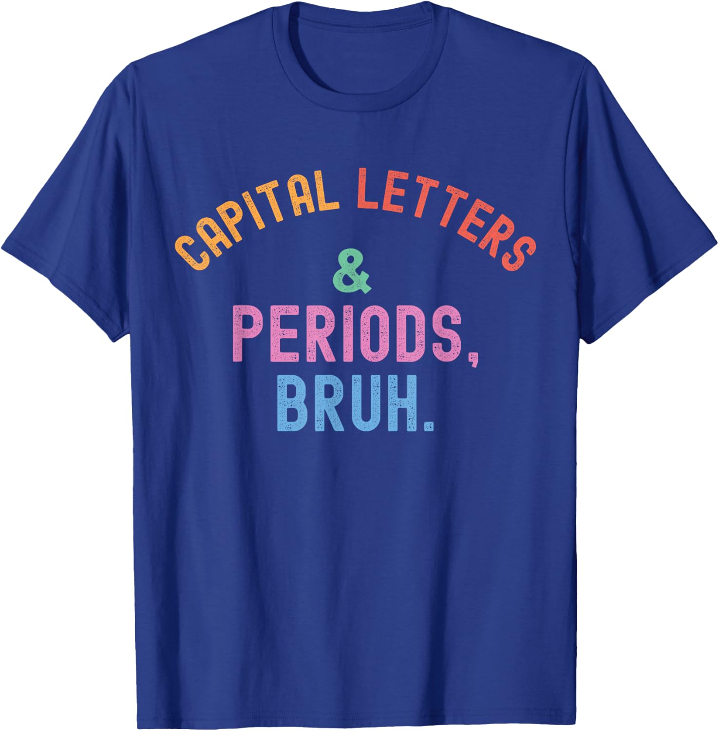 Capital Letters And Periods Bruh, ELA Teacher Grammar Police T-Shirt - T-Shirt | Royal