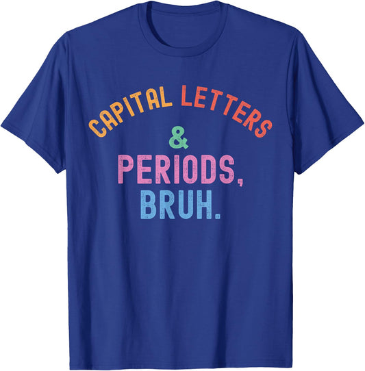 Capital Letters And Periods Bruh, ELA Teacher Grammar Police T-Shirt - T-Shirt | Royal