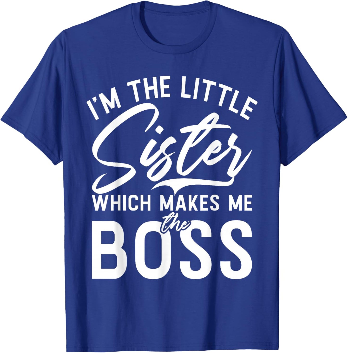 Im The Little Sister which Makes me The Boss Little Sister T-Shirt - T-Shirt | Royal