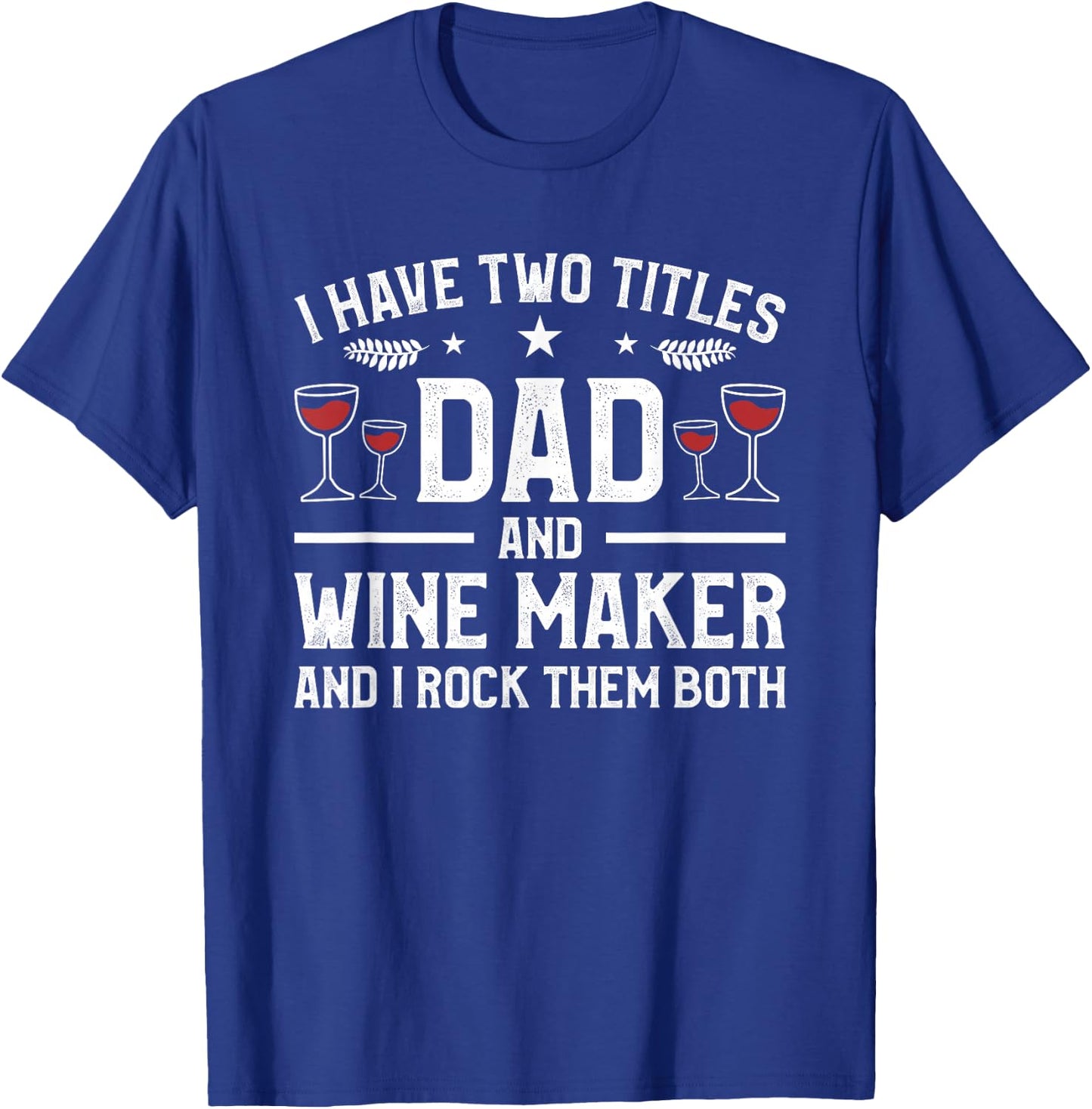 I Have Two Titles Dad And Wine Maker And I Rock Them Both T-Shirt - T-Shirt | Royal