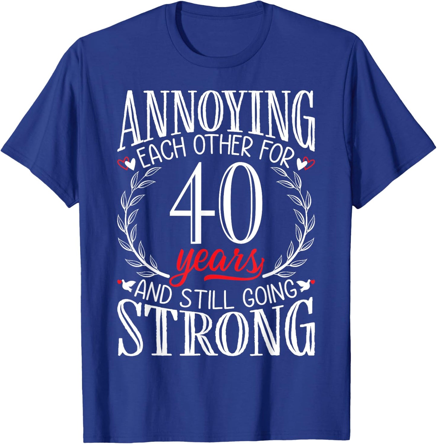 Annoying Each Other for 40 Years - 40th Wedding Anniversary T-Shirt - T-Shirt | Royal
