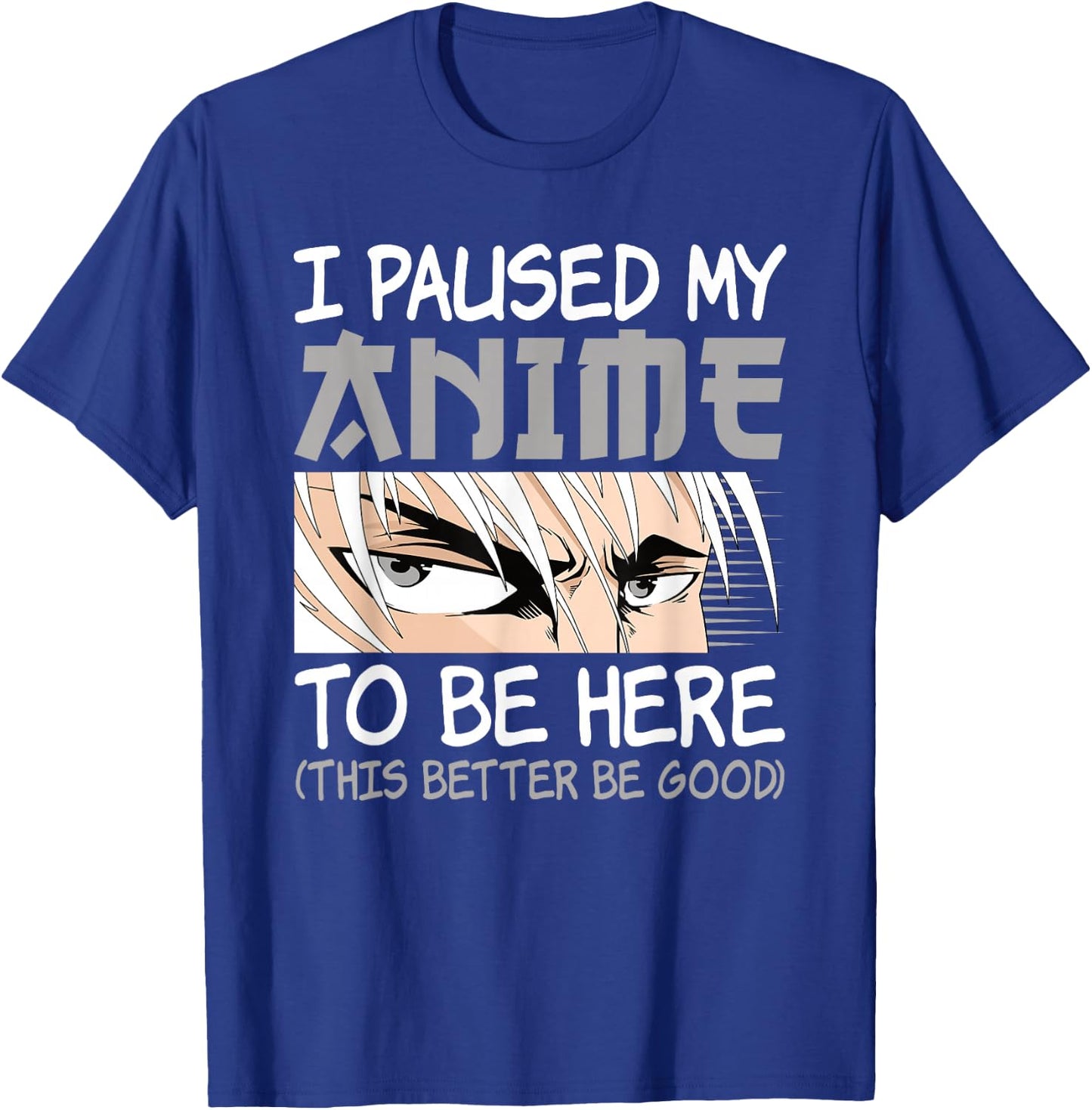 I Paused My Anime To Be Here Funny Japanese Otaku Men Boys T-Shirt - T-Shirt | Royal