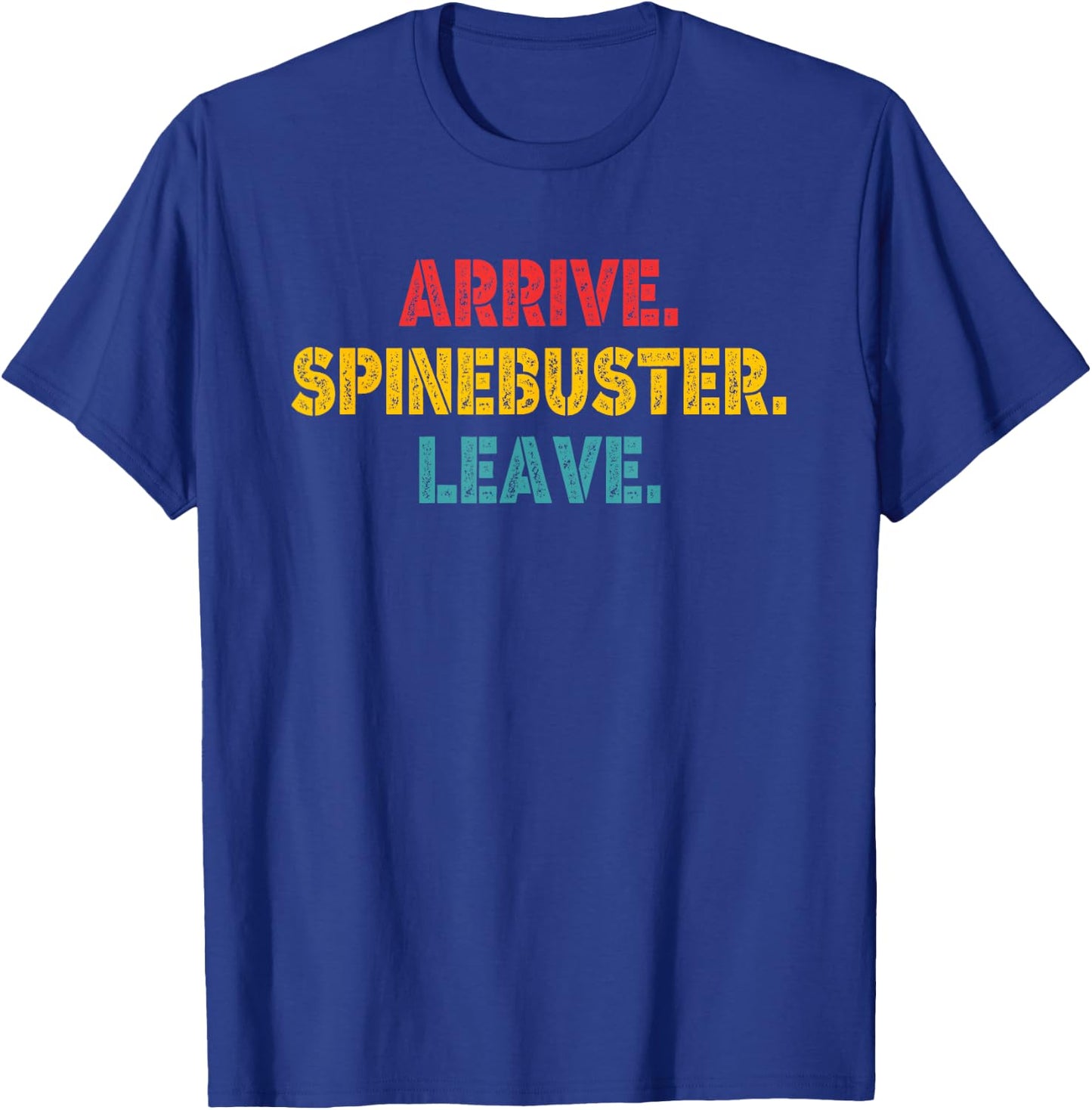 Arrive Spinebuster Leave Apparel T-Shirt - T-Shirt | Royal