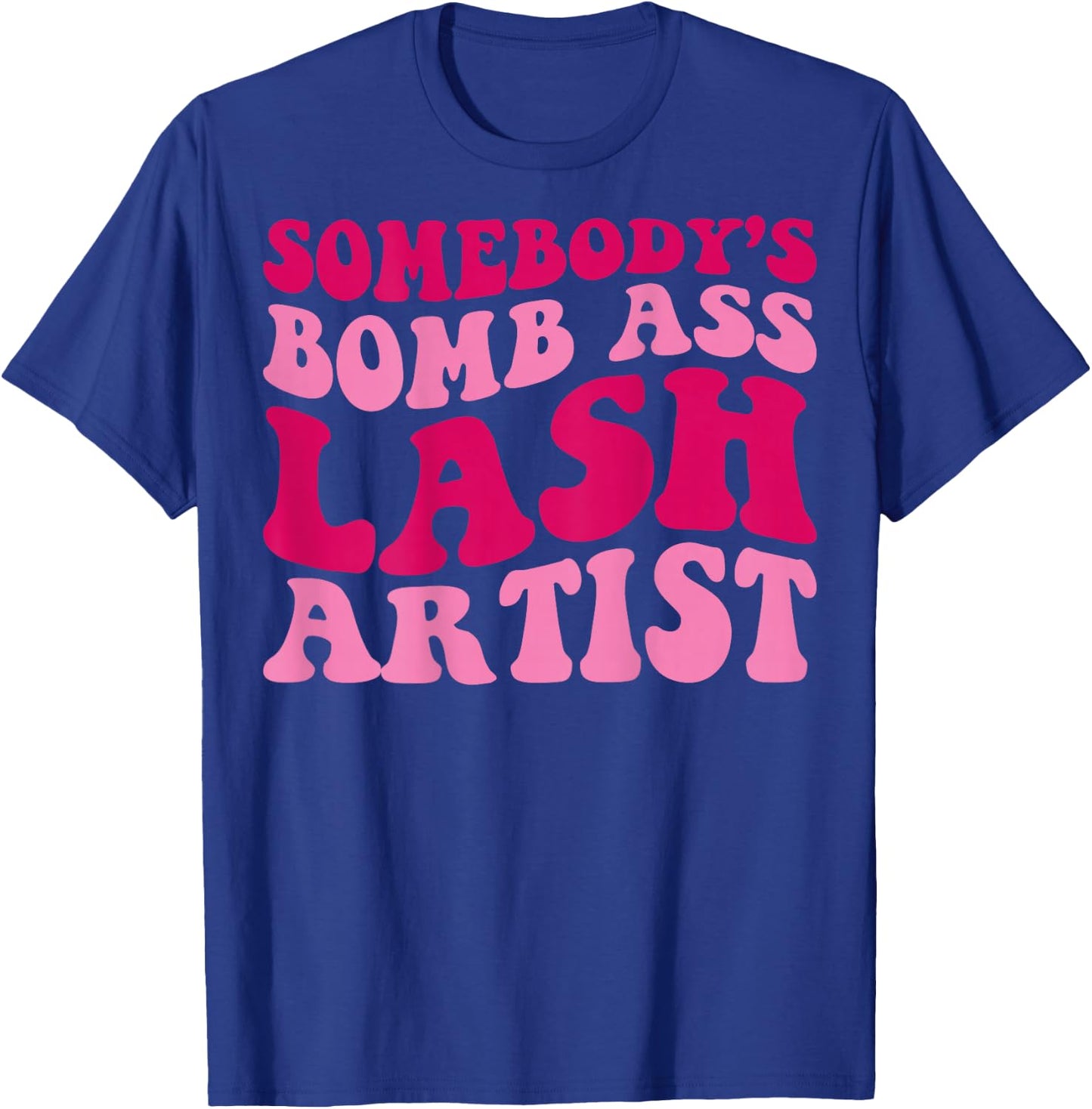 Somebody's Bomb Ass Lash Artist Funny Lash Tech Funny Groovy T-Shirt - T-Shirt | Royal