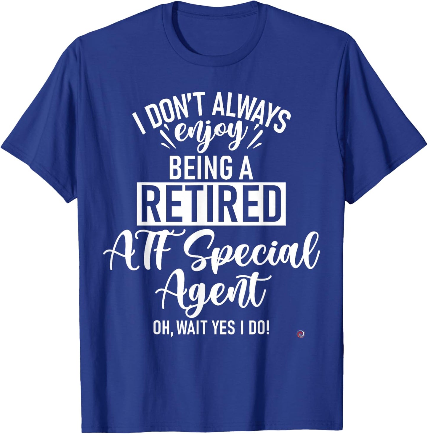 Funny Retired ATF Special Agent T-Shirt - T-Shirt | Royal