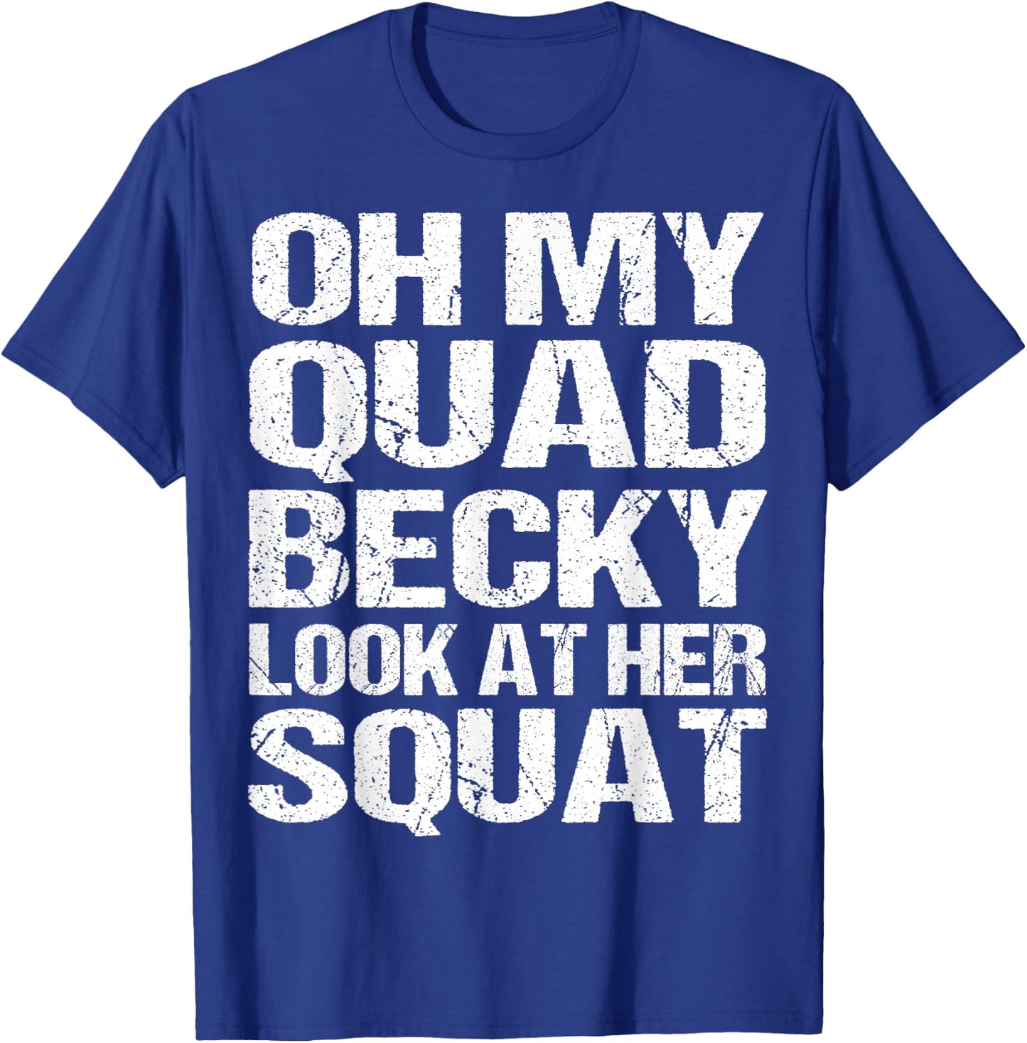 Oh My Quad Becky Look at Her Squat Funny Fitness Gym Women T-Shirt - T-Shirt | Royal