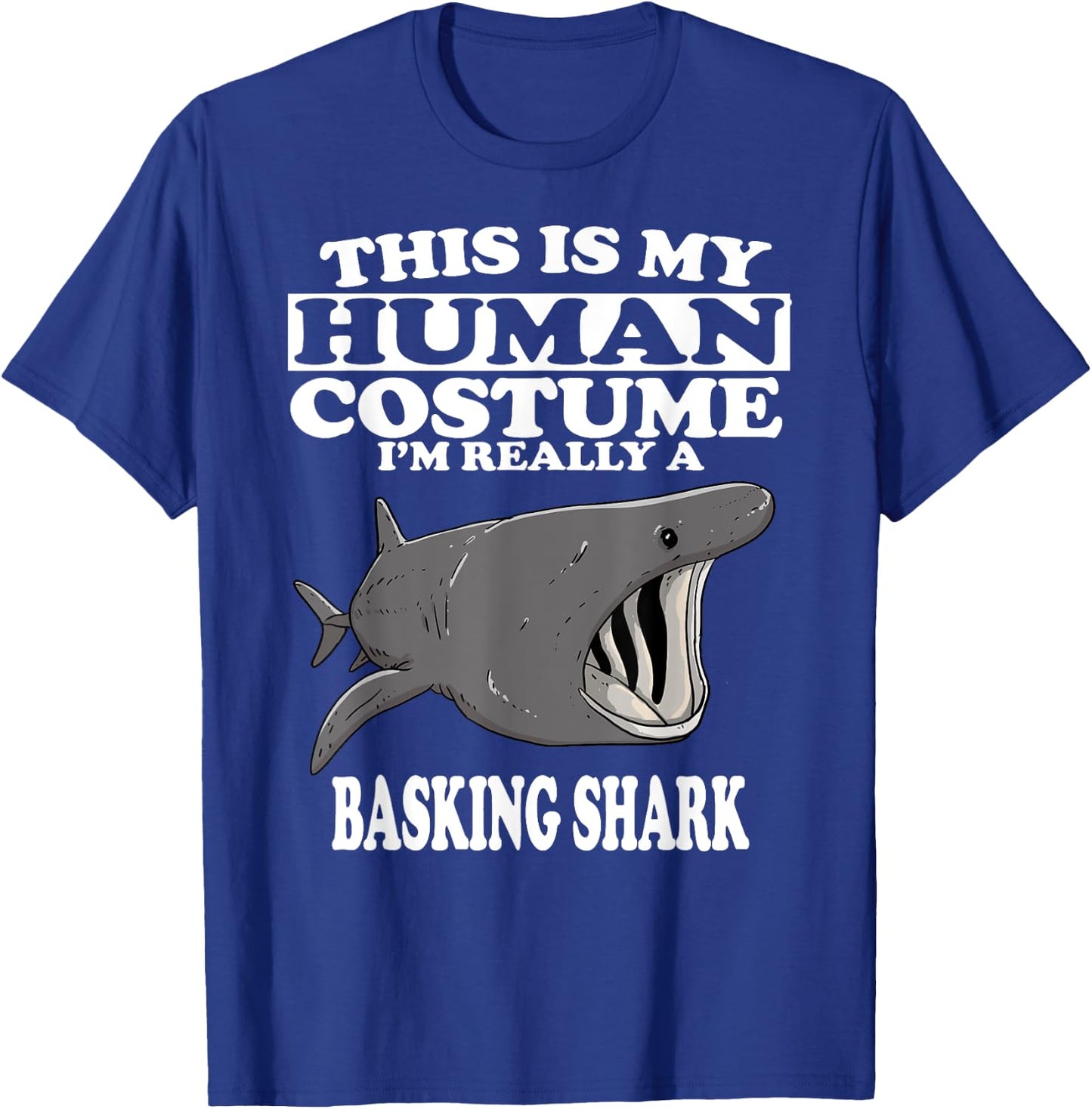 This Is My Human Costume I'm Really A Basking Shark T-Shirt - T-Shirt | Royal