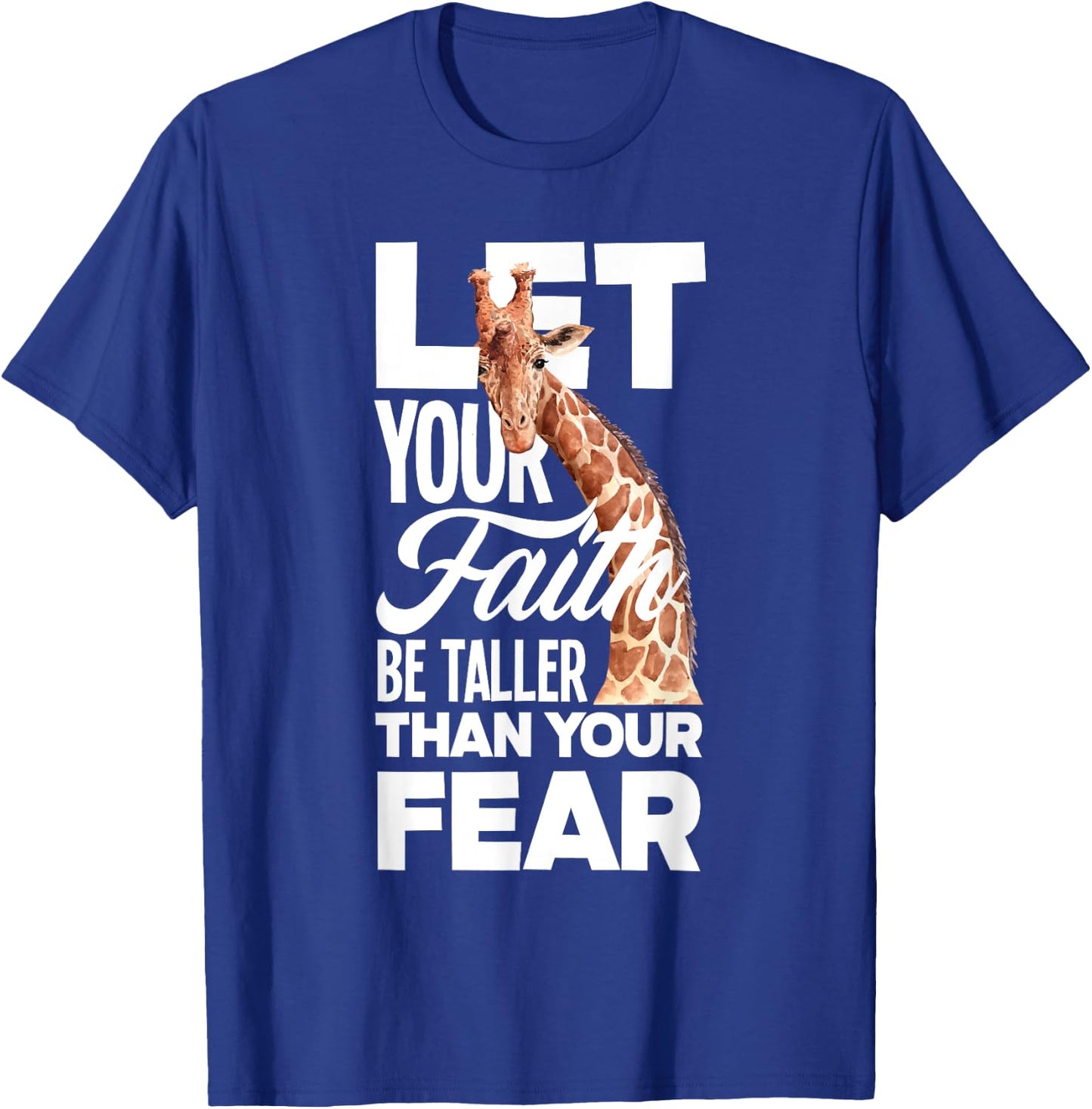 Let Your Faith Be Taller Than Your Fear Funny Giraffe Lover T-Shirt - T-Shirt | Royal