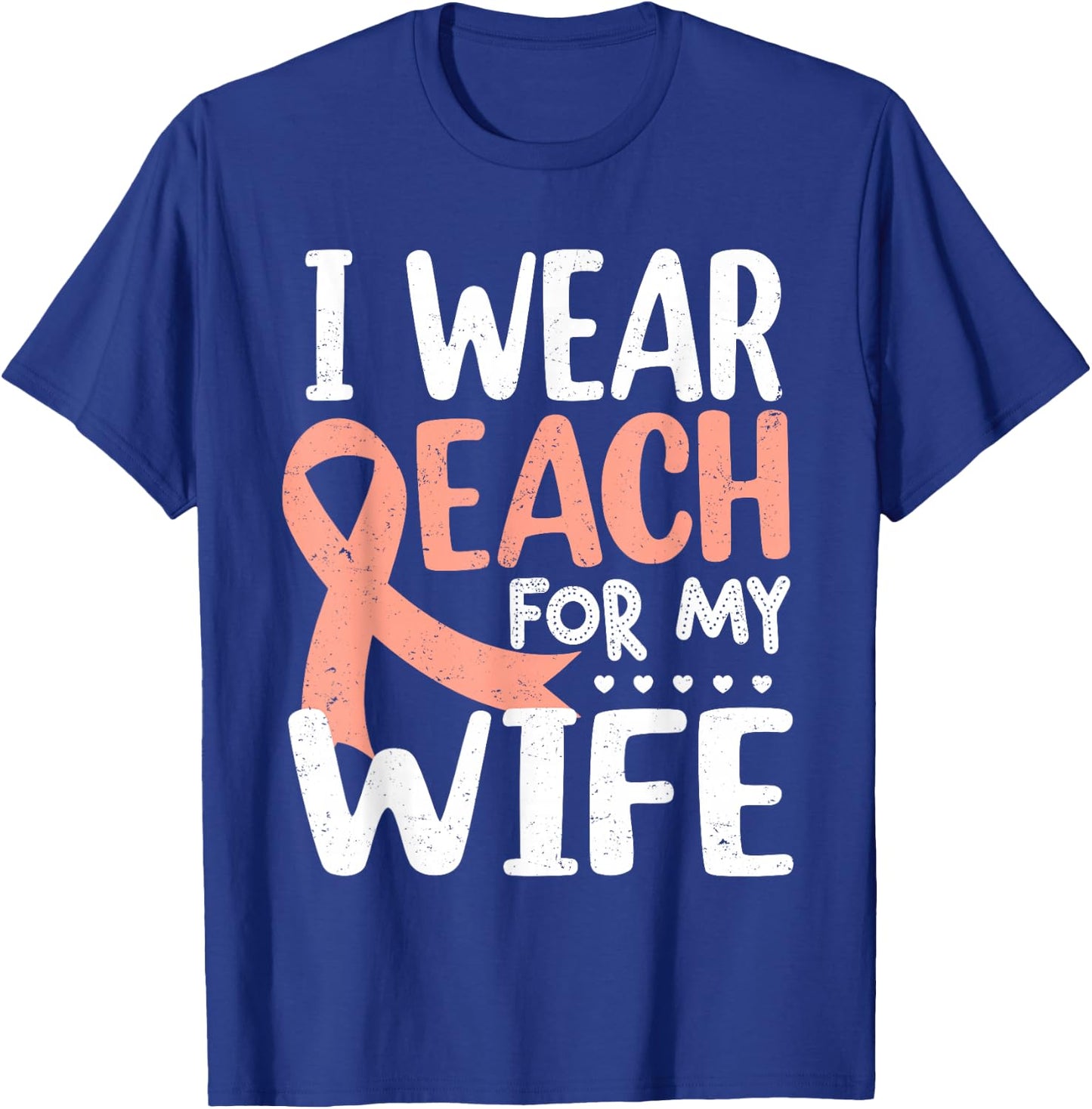 I Wear Peach For My Wife Uterine Cancer Awareness Month T-Shirt - T-Shirt | Royal