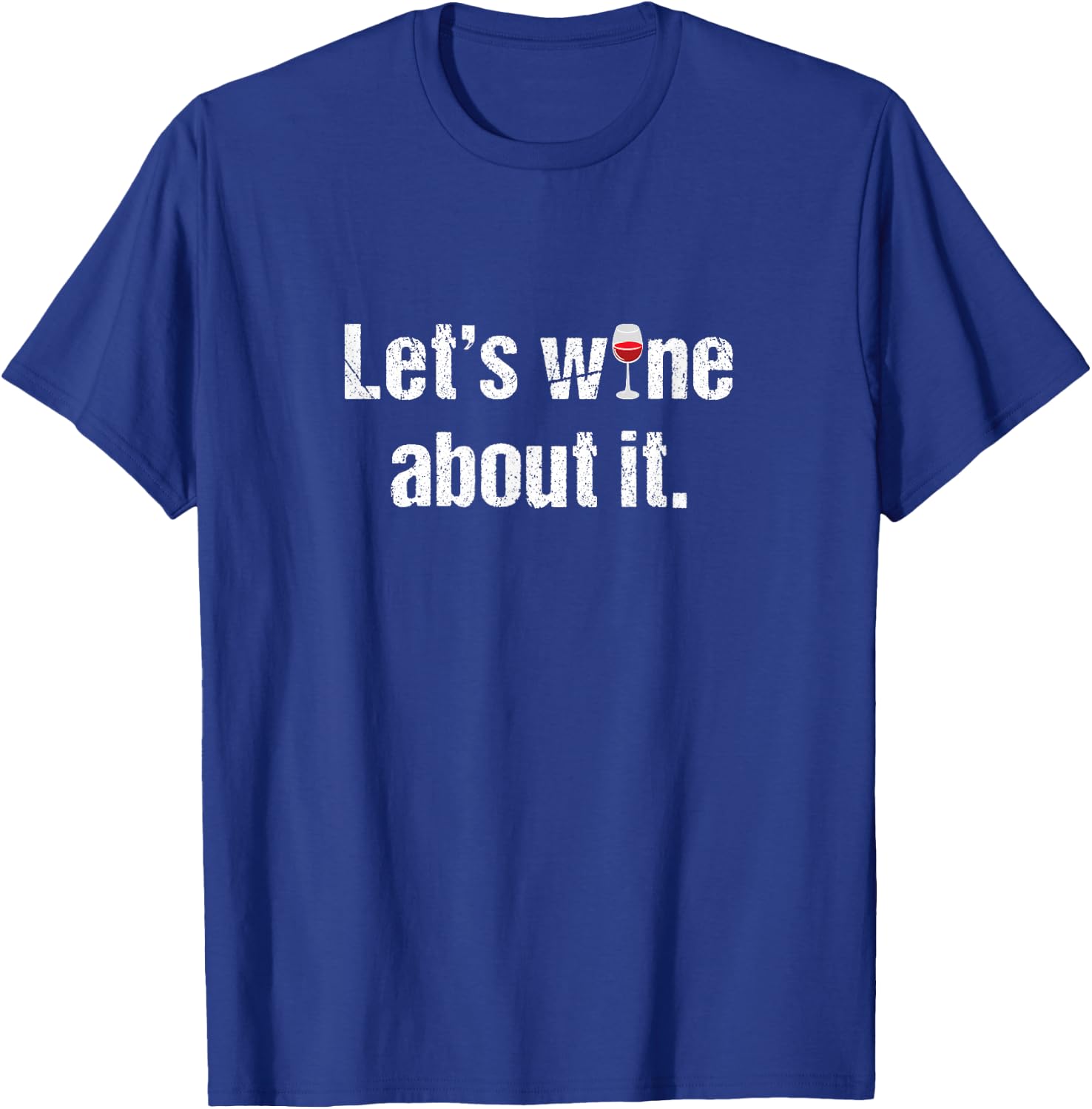 Let's Wine About it. Funny Alcohol Drinking T-Shirt - T-Shirt | Royal