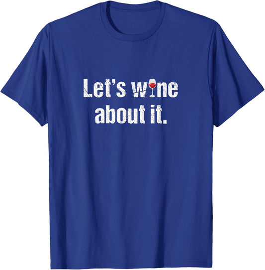 Let's Wine About it. Funny Alcohol Drinking T-Shirt - T-Shirt | Royal
