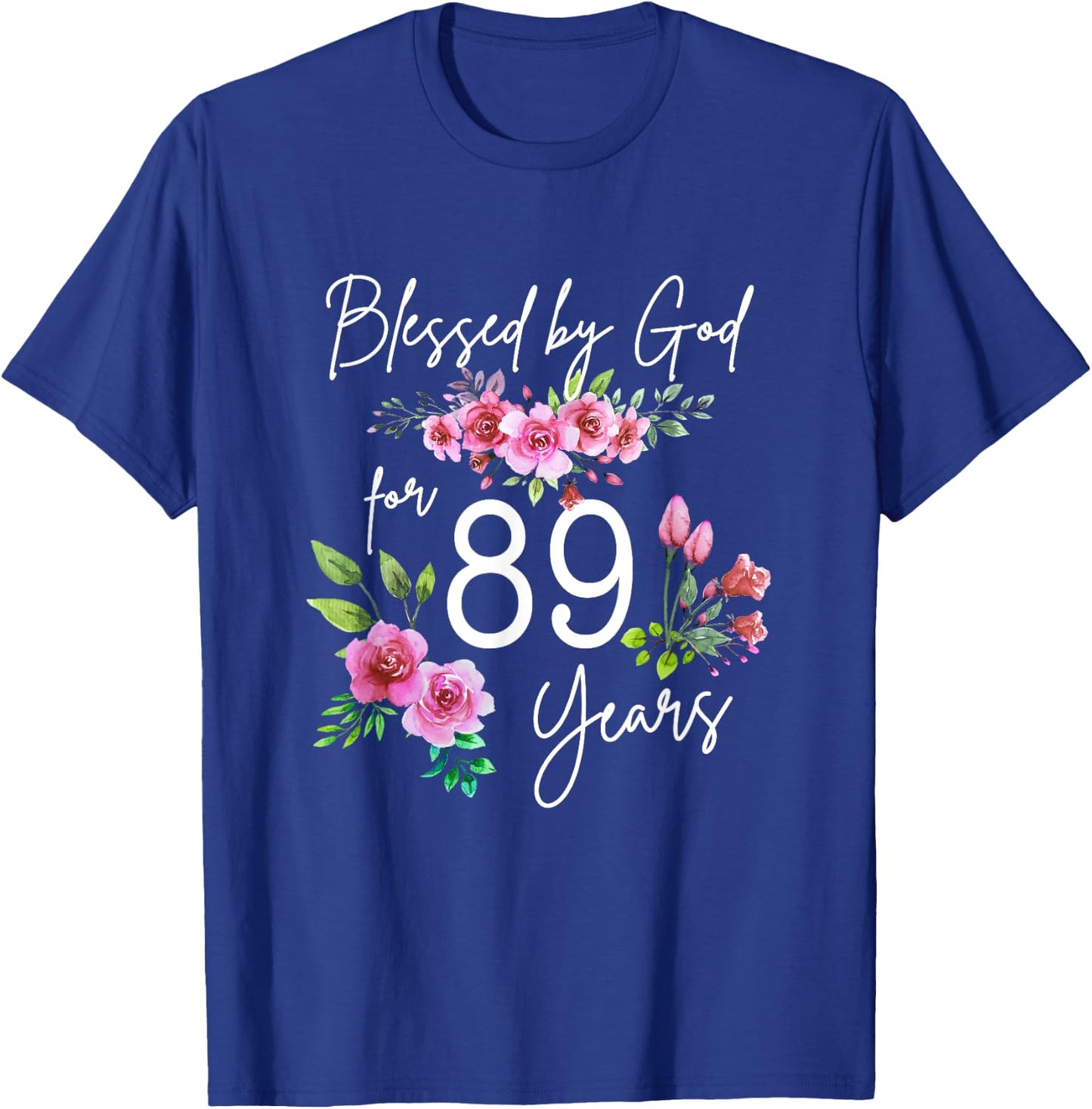 Blessed By God For 89 Years Rose Flower Happy 89th Birthday T-Shirt - T-Shirt | Royal