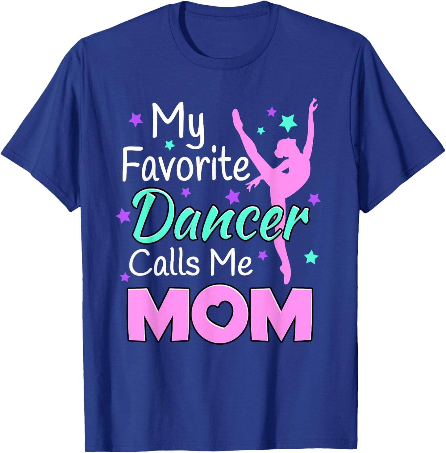 My favorite Dancer Calls me Mom - Dance Inspired T-Shirt - T-Shirt | Royal