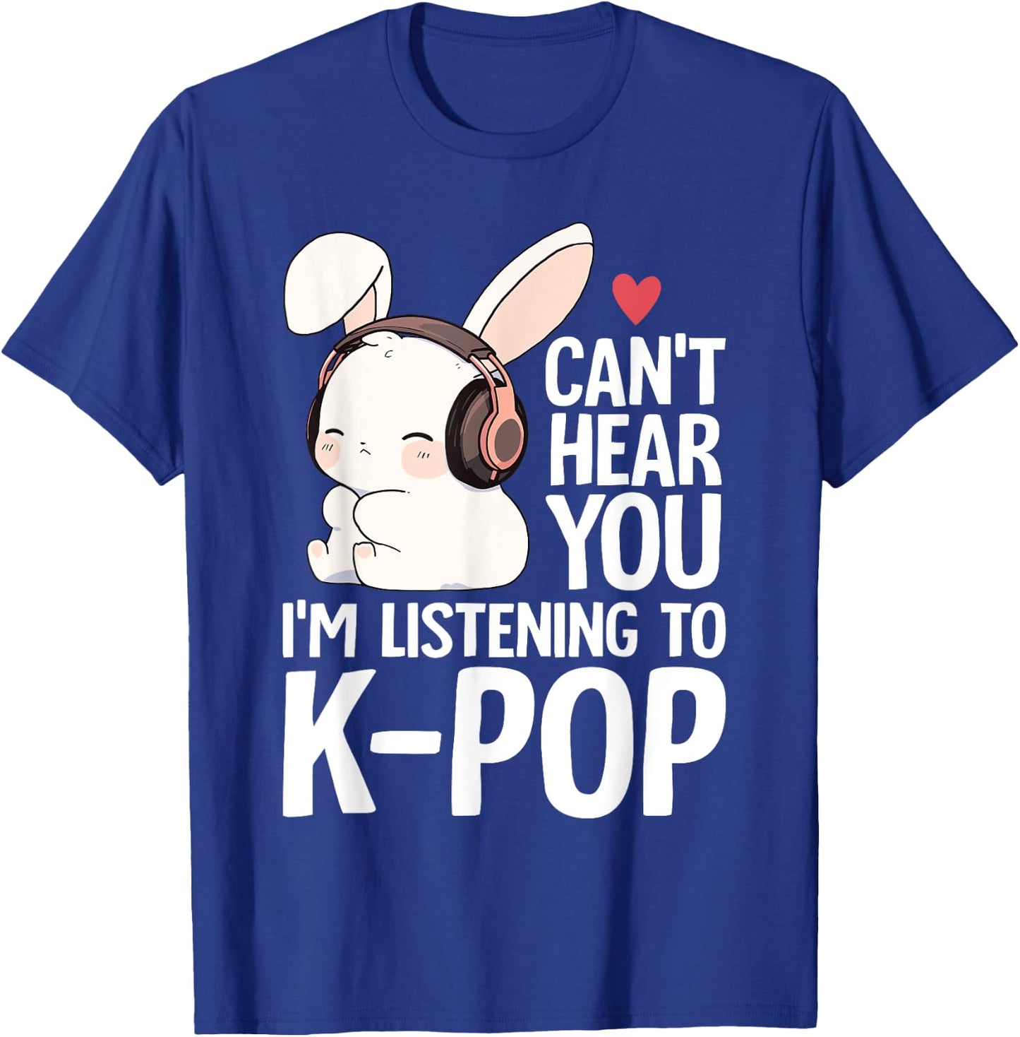 Can't Hear You I'm Listening K-pop Merch Cute Rabbit K-pop T-Shirt - T-Shirt | Royal