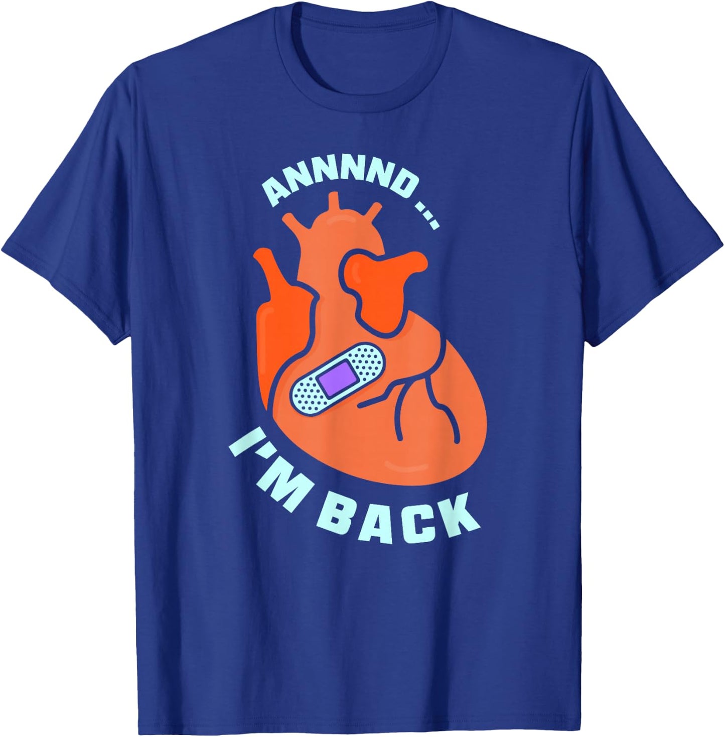 And I'm Back Survived Heart Attack Cardiac Bypass Survivor T-Shirt - T-Shirt | Royal