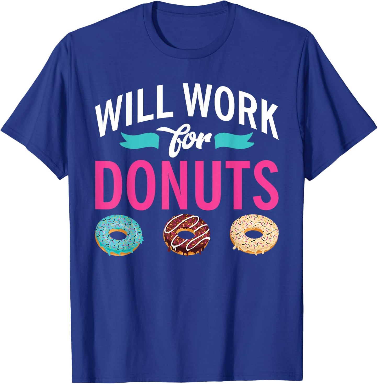 Will Work for Donuts Snack Donut T-Shirt - T-Shirt | Royal
