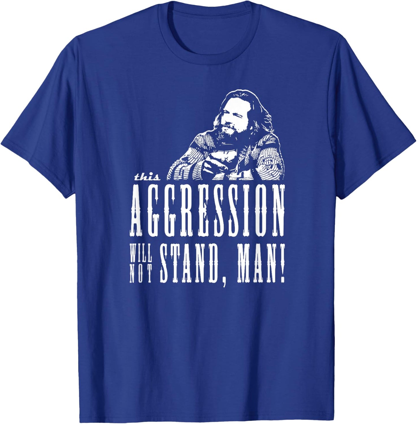 This Aggression Will not Stand Man T-Shirt - T-Shirt | Royal