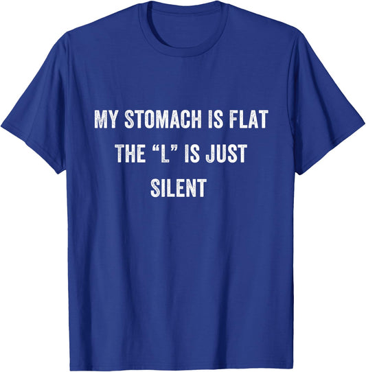 Funny Fat Chubby Joke Meme, My Stomach Is Flat L is Silent T-Shirt - T-Shirt | Royal
