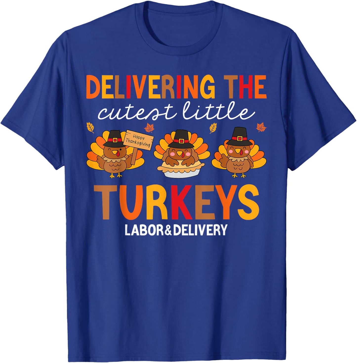 Delivering Cutest Turkeys Labor And Delivery Thanksgiving T-Shirt - T-Shirt | Royal