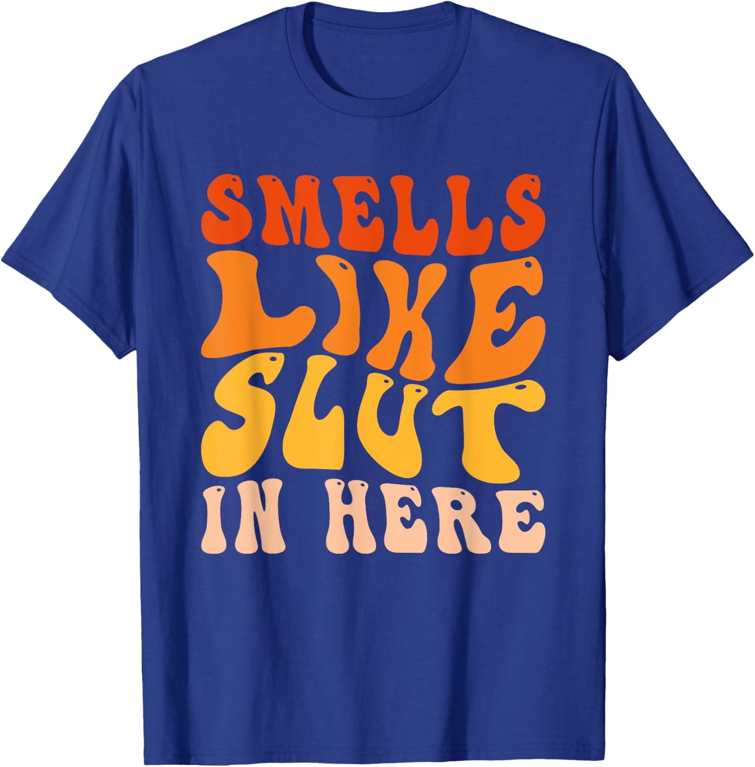 Funny Smells Like Slut In Here Humor Vintage For Adult T-Shirt - T-Shirt | Royal