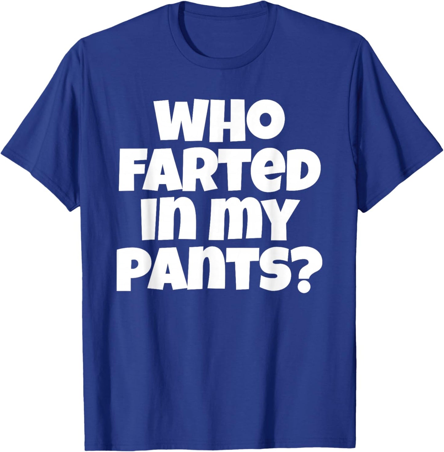 Who Farted In My Pants Funny Bad Gas Attack T-Shirt - T-Shirt | Royal