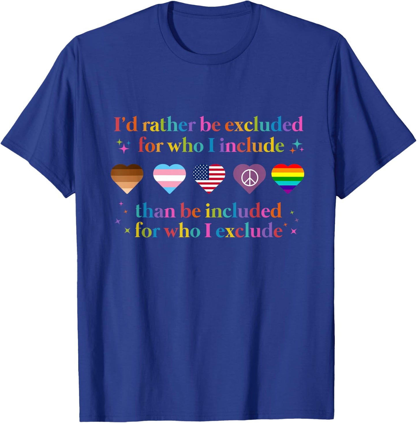 I'd Rather Be Excluded For Who I Include T-Shirt - T-Shirt | Royal