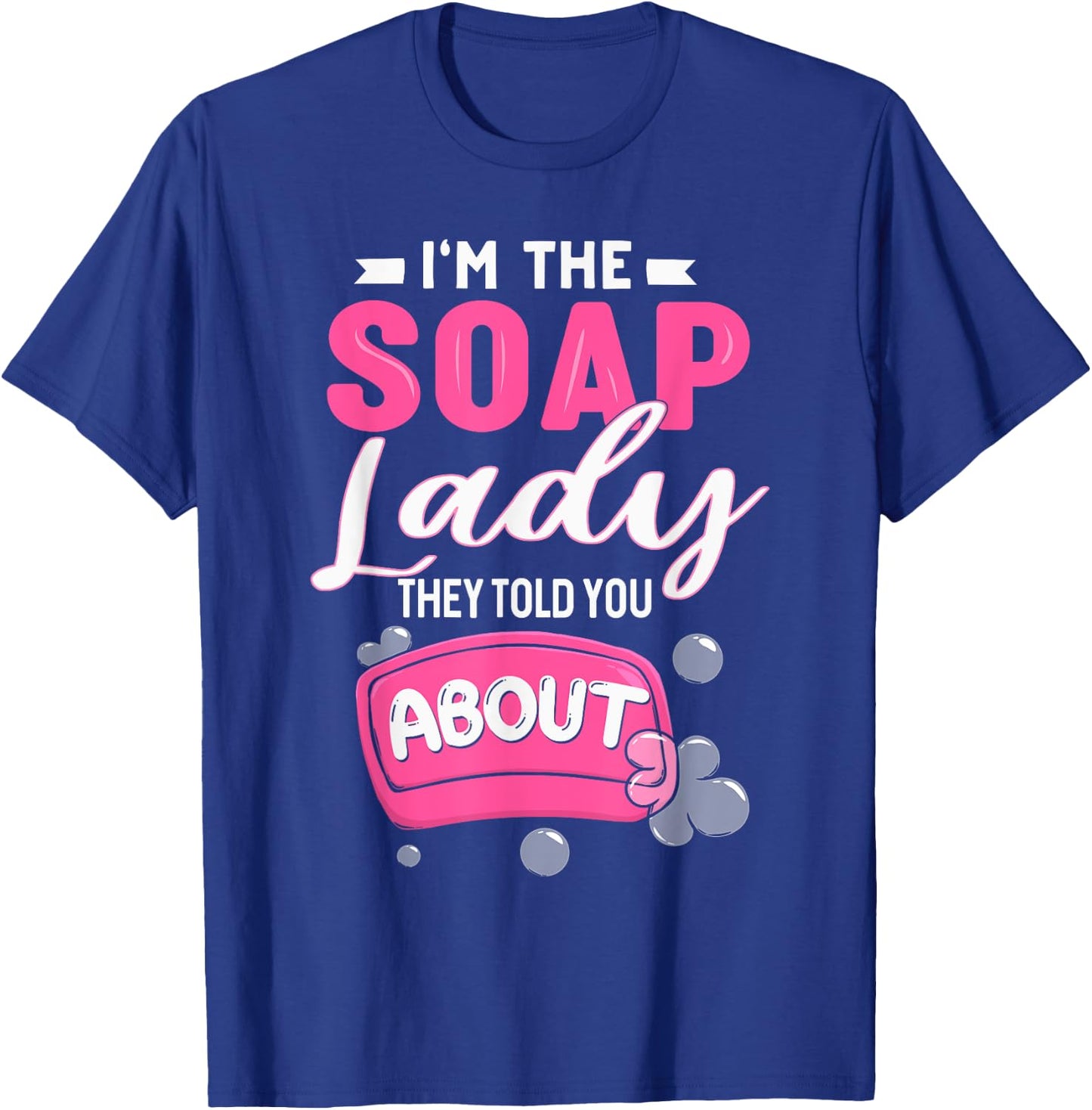 Soap Dealer Crazy Soap Lady They Told You About Soap Maker T-Shirt - T-Shirt | Royal