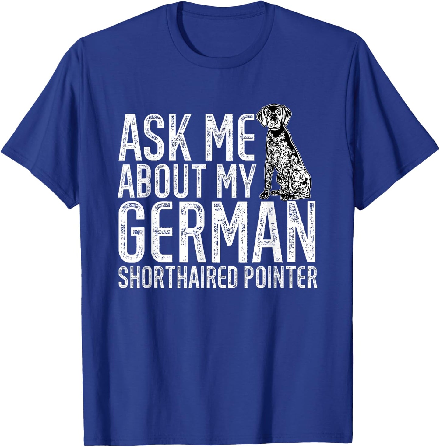 Ask Me About My German Shorthaired Pointer GSP Dog T-Shirt - T-Shirt | Royal