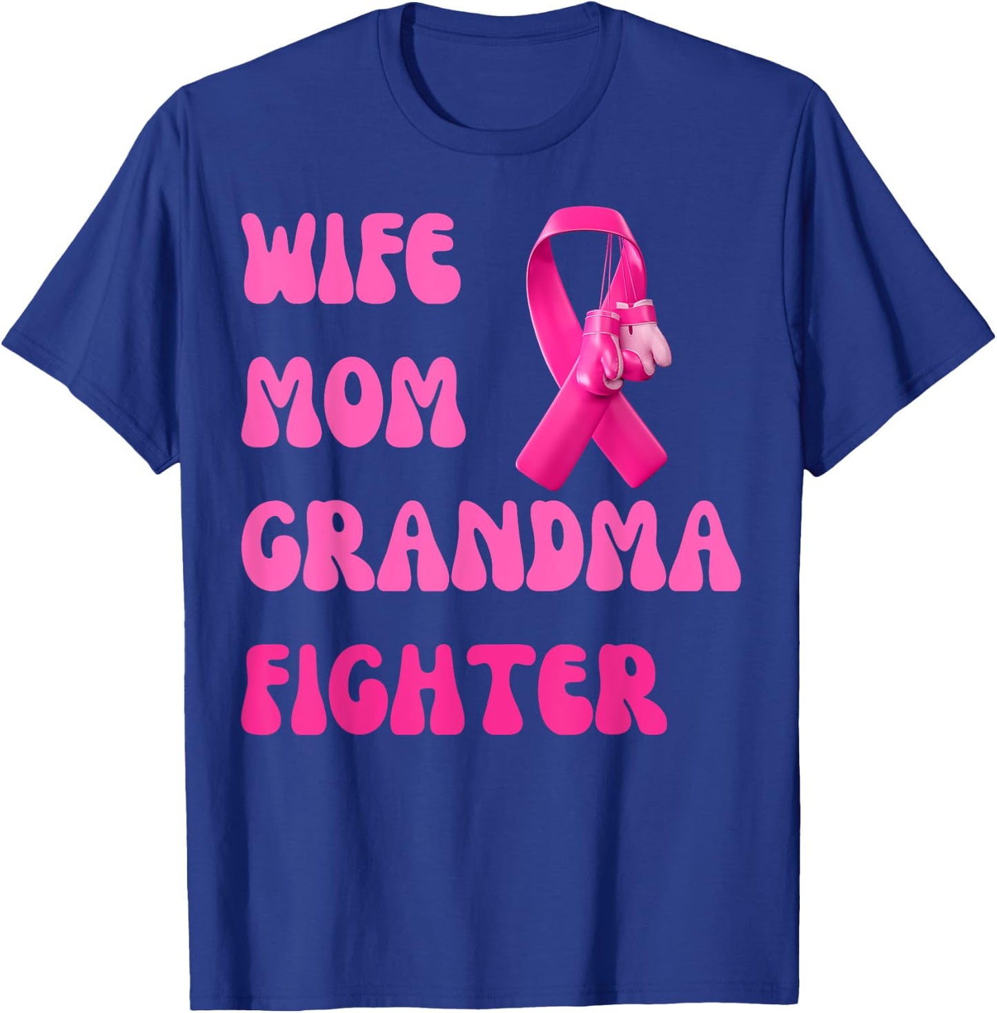 Wife Mom Grandma Fighter Breast Cancer Pink Ribbon Warrior T-Shirt - T-Shirt | Royal