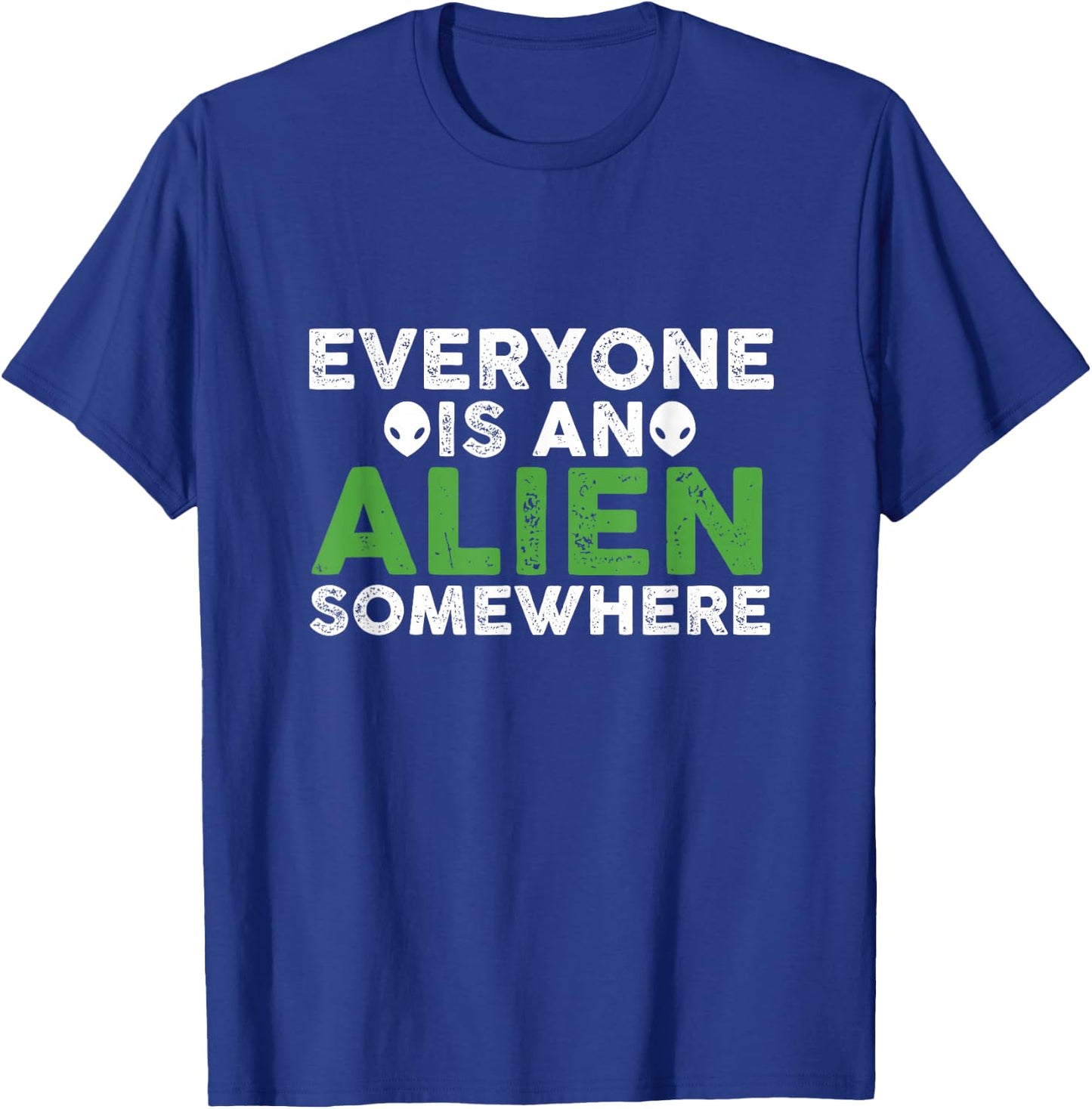 Funny Everyone Is An Alien Somewhere T-Shirt - T-Shirt | Royal