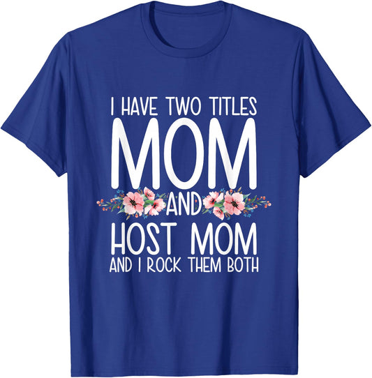 I Have Two Titles Mom And Host Mom And I Rock Them Both T-Shirt - T-Shirt | Royal