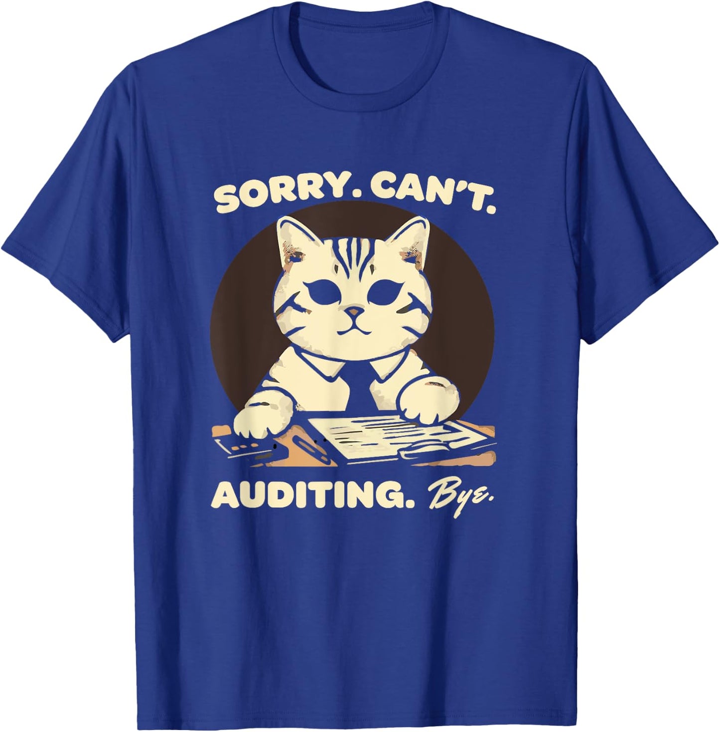 Sorry Can't Auditing Bye - Funny Finance Accountant T-Shirt - T-Shirt | Royal