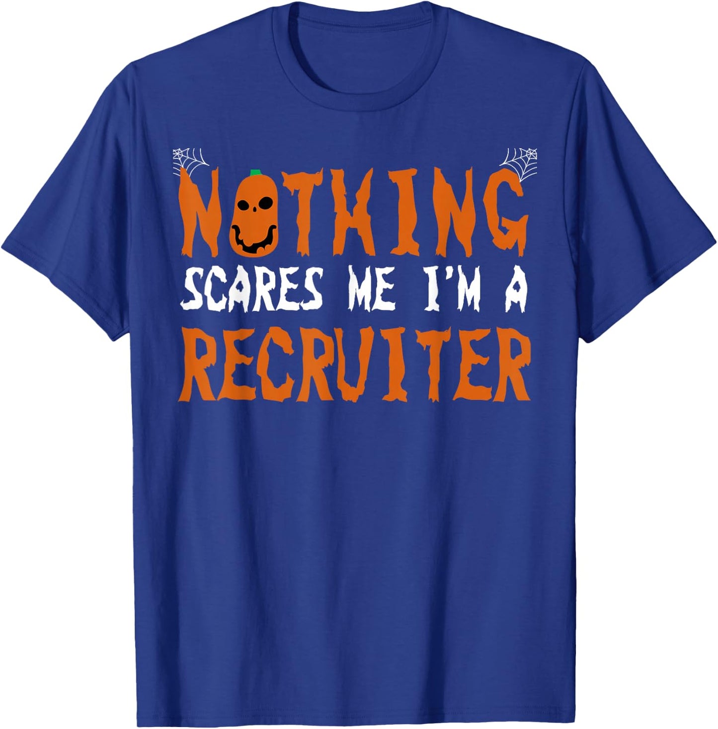 Recruiter Halloween Recruiting Nothing Scares Me T-Shirt - T-Shirt | Royal