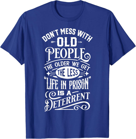 Don't Mess With Old People Funny Old People Gag Joke T-Shirt - T-Shirt | Royal