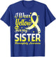 I Wear Yellow For My Sister Microcephaly Awareness Ribbon T-Shirt - T-Shirt | Royal
