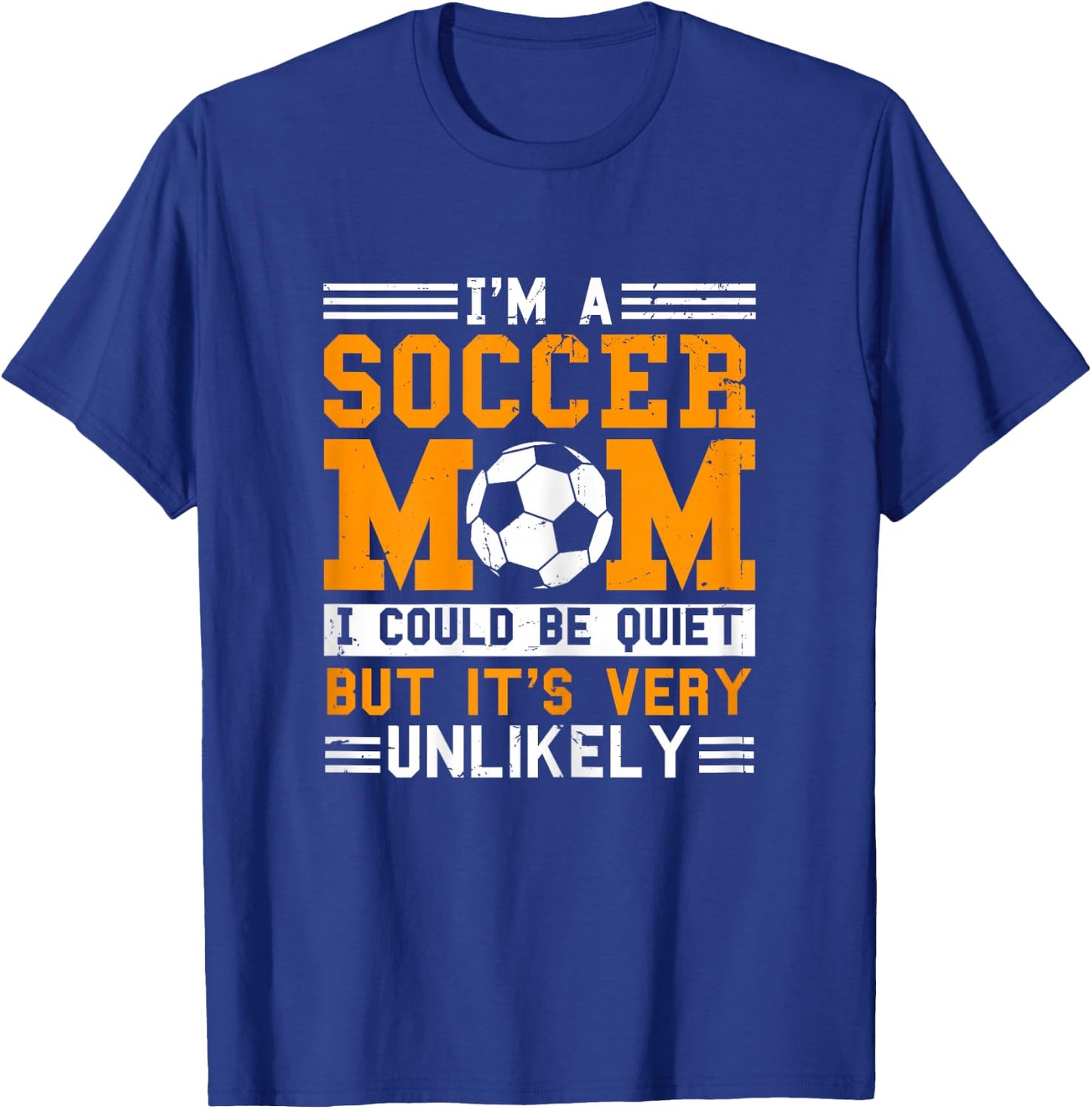 Soccer Mom Funny I'm A Soccer Mom Unlikely That I'm Quiet T-Shirt - T-Shirt | Royal