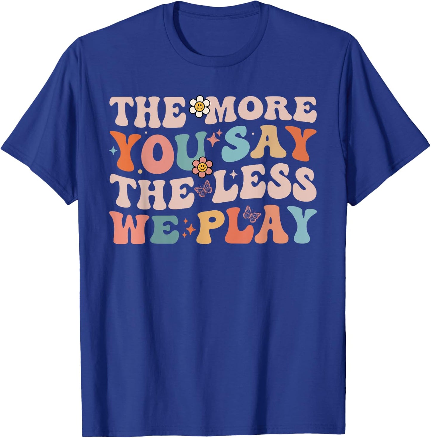 The More You Say The Less We Play Funny PE Teacher Groovy T-Shirt - T-Shirt | Royal