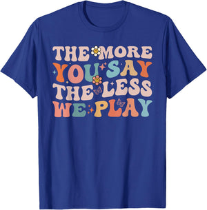 The More You Say The Less We Play Funny PE Teacher Groovy T-Shirt - T-Shirt | Royal