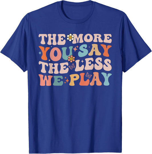 The More You Say The Less We Play Funny PE Teacher Groovy T-Shirt - T-Shirt | Royal