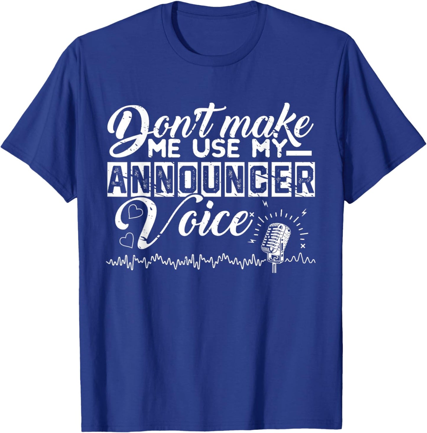 Don't Make Me Use My Announcer Voice Funny Radio Enthusiast T-Shirt - T-Shirt | Royal