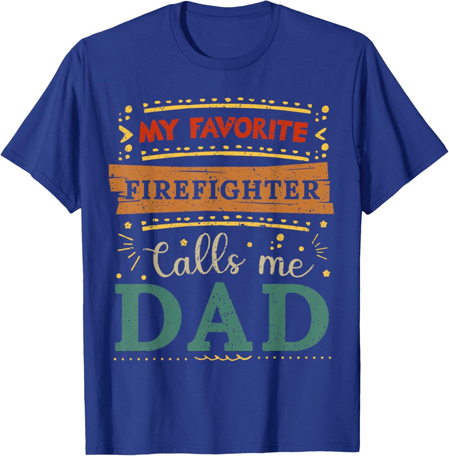 My favorite Firefighter calls me dad Firefighter dad T-Shirt - T-Shirt | Royal