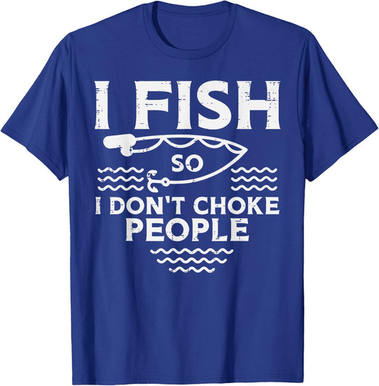 I Fish So I Dont Choke People Funny Fishing Angler Men Women T-Shirt - T-Shirt | Royal
