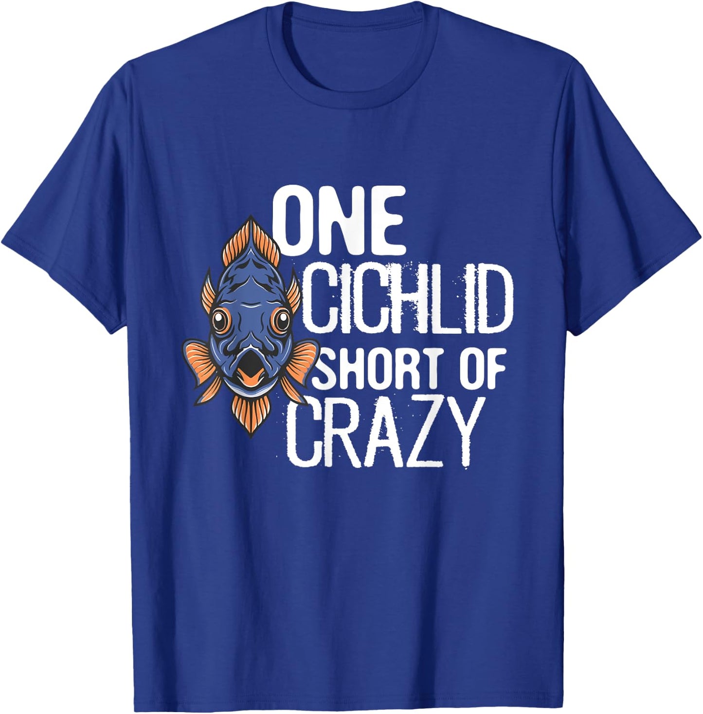 One Cichlid Short Of Crazy Funny Aquarium Cichlid Fish dad T-Shirt - T-Shirt | Royal