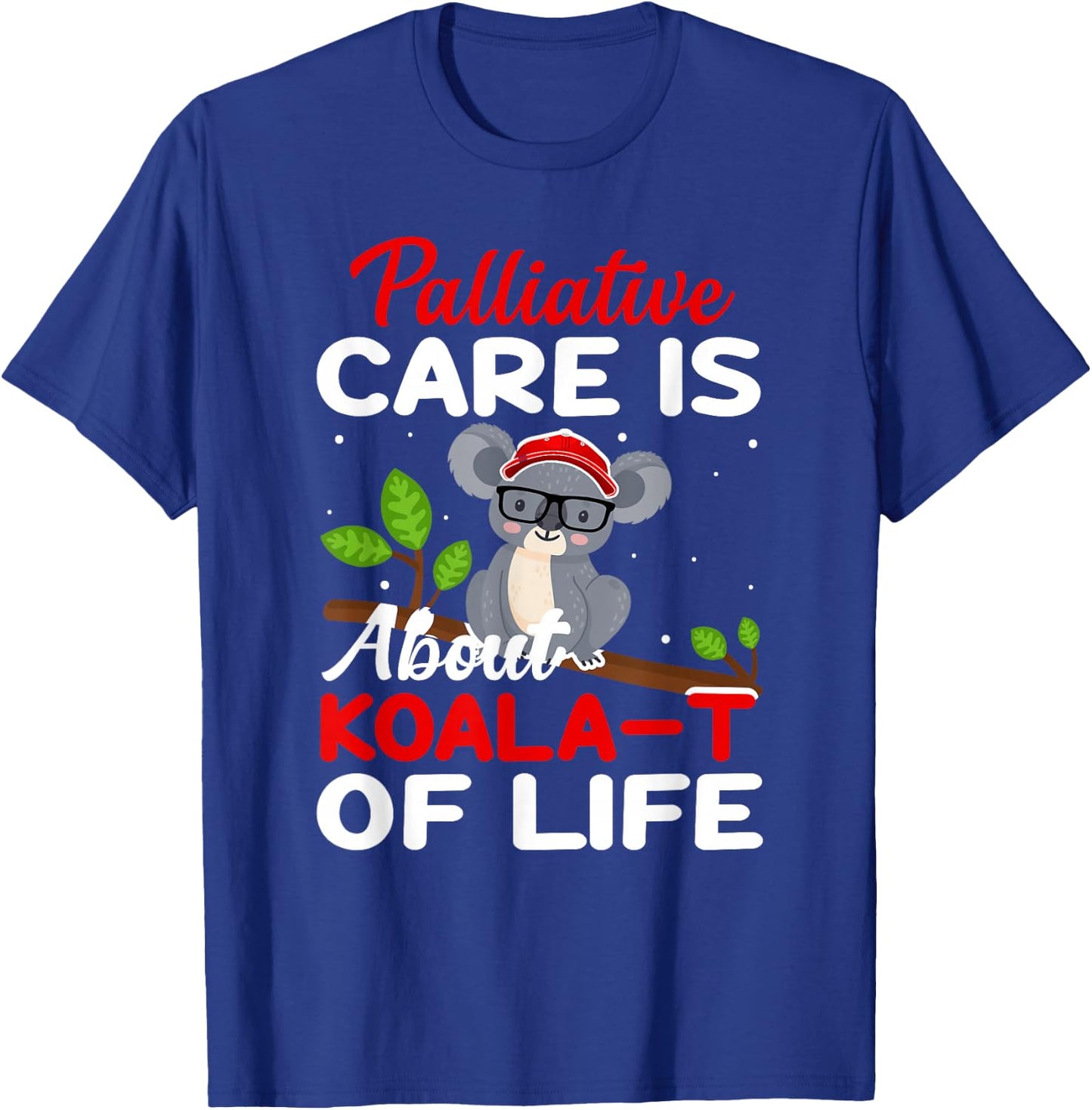 Palliative Care Is About Koala-T of Life - Funny Koala Bear T-Shirt - T-Shirt | Royal