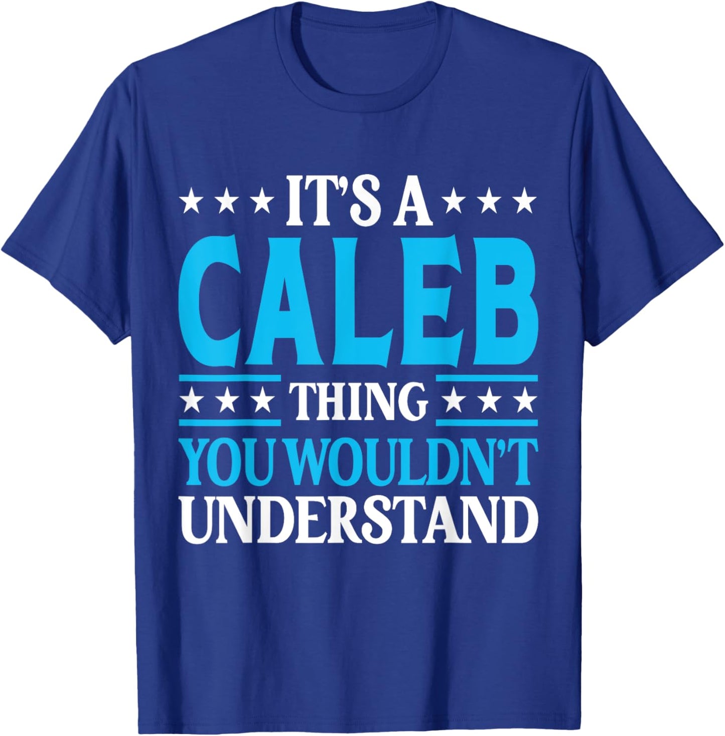 It's A Caleb Thing Wouldn't Understand Personal Name Caleb T-Shirt - T-Shirt | Royal