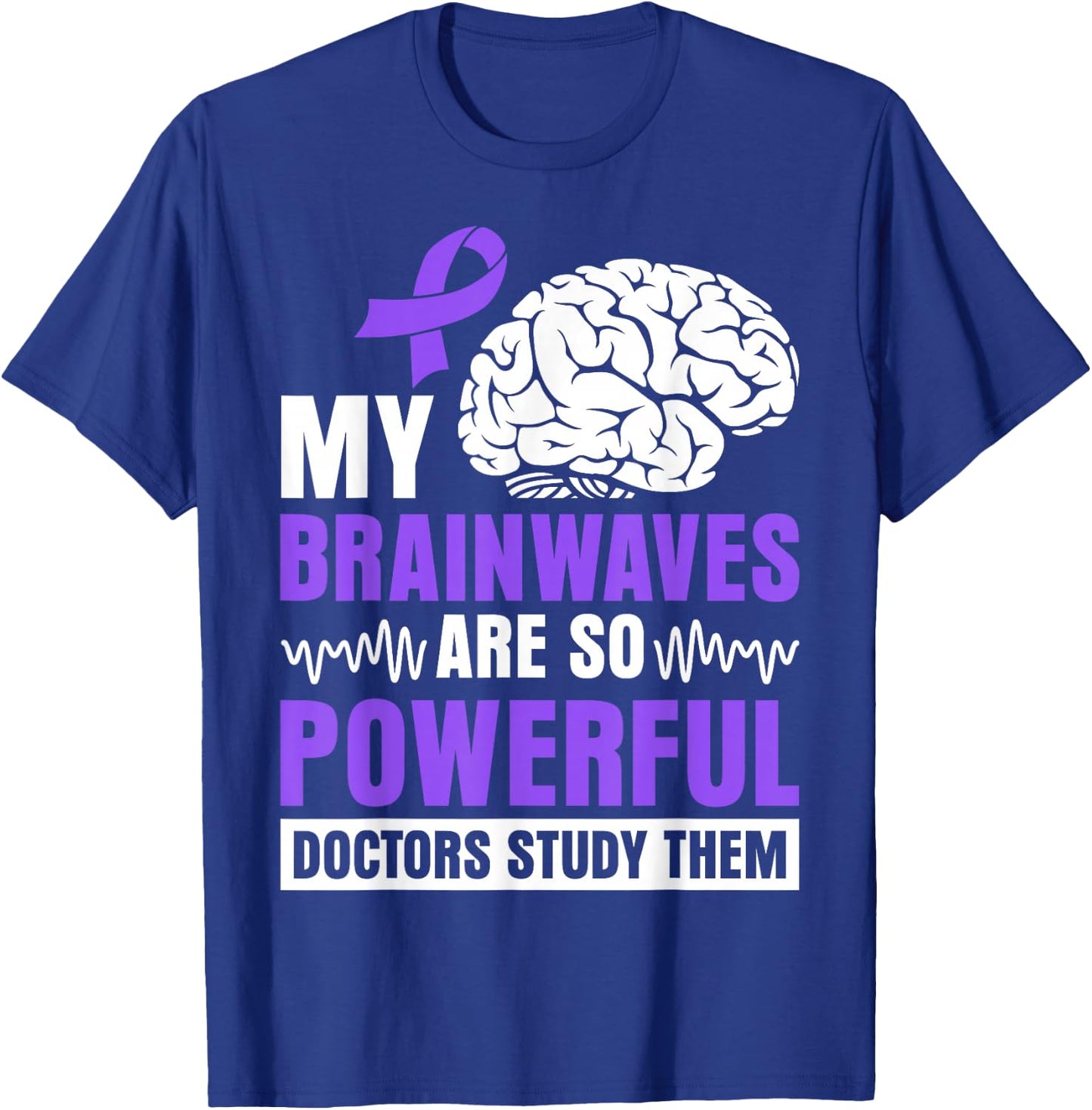My brainwaves are so powerful doctors study them T-Shirt - T-Shirt | Royal