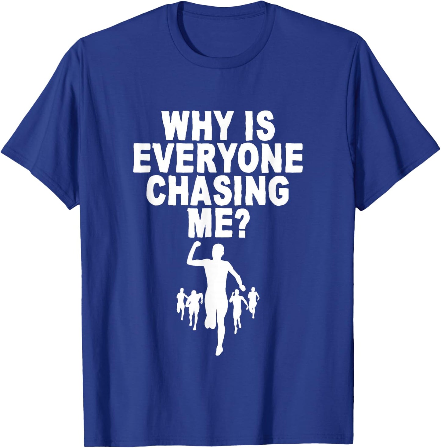 Why Is Everyone Chasing Me T-Shirt - T-Shirt | Royal