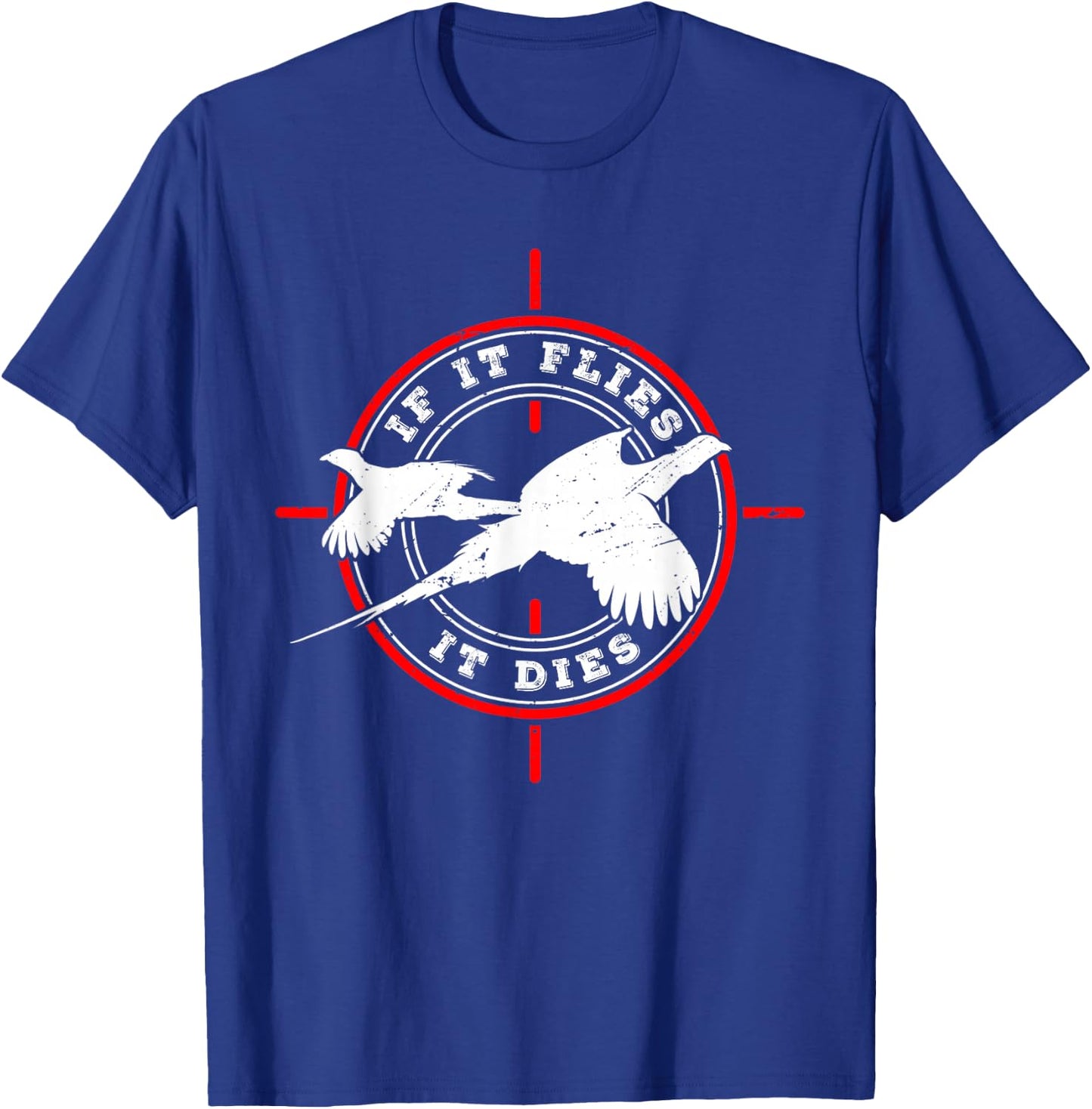 Pheasant Hunter for If it flies it dies T-Shirt - T-Shirt | Royal